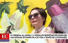 Poder Judicial ordena al Minsa y EsSalud respetar decisión de Ana Estrada de poner fin a su vida a través de la eutanasia - Noticias de ana-jara