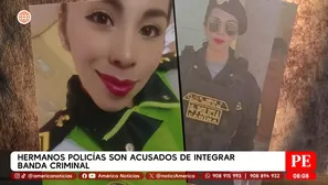 Policía es acusada de integrar banda criminal junto a su hermano. Foto y video: América Noticias