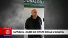 Policía capturó a hombre que intentó quemar a su pareja