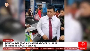 Policía agredió a enamorado de su hija en Chimbote. Él tiene 18 años y ella 13. Foto y video: América Noticias