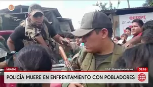 Un policía muere tras enfrentamiento en el Vraem. Foto y video: América Noticias