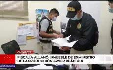 Fiscalía allanó inmueble del exministro Javier Reátegui en Chimbote - Noticias de javier-marchese