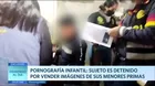 Pornografía infantil: Sujeto fue detenido por vender imágenes de sus menores primas