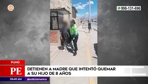 Capturan a madre que intentó quemar a su hijo de 8 años en Puno. Foto y video: América Noticias