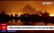 Puno: Voraz incendio se registró en la isla de los Uros - Noticias de incendio