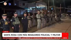 Refuerzan seguridad con policías y militares en Santa Rosa, Loreto. Foto y video: América Noticias