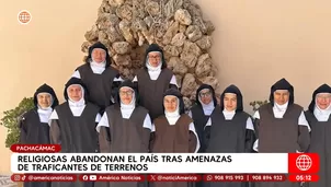 Religiosas abandonan Manchay tras amenazas de traficantes. Foto y video: América Noticias