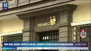Reniec detecta 38 mil cambios de domicilio irregulares