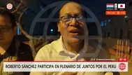 Roberto Sánchez participó en plenario de Juntos por el Perú