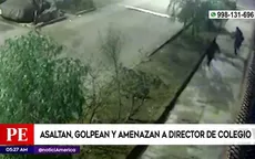 San Juan de Lurigancho: Asaltan, golpean y amenazan a director de colegio - Noticias de congreso-de-la-republica