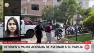 San Juan de Lurigancho: Capturan a mujer que asesinó a su pareja