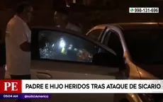 San Juan de Lurigancho: Padre e hijo resultaron heridos tras ataque de sicarios - Noticias de balacera