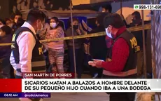 San Martín de Porres: Asesinan a hombre que iba a la bodega con su hijo - Noticias de bodega