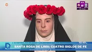 Santa Rosa de Lima: más de cuatro siglos de mucha fe y devoción