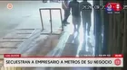 Secuestran a empresario cerca de su local en Los Olivos