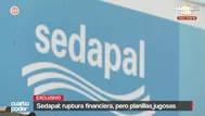 Sedapal: Ruptura financiera, pero planillas jugosas