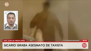 Sicario graba asesinato de taxista en San Juan de Miraflores. Foto y video: América Noticias