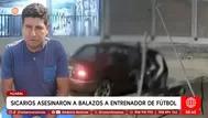 Sicarios asesinaron a balazos a entrenador de fútbol en Huaral