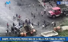 SNMPE: Petroperú pierde más de $4 millones por toma de Loreto - Noticias de snmpe