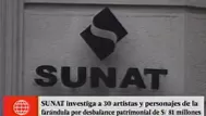 Sunat: vinculados al espectáculo presentan inconsistencias en sus ingresos 