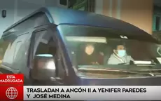 Trasladan a Ancón II a Yenifer Paredes y José Medina - Noticias de jose