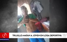 Trujillo: asesinan a joven en pleno evento deportivo - Noticias de asesinan