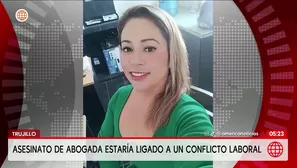 Trujillo: Asesinato de abogada estaría ligado a un conflicto laboral. Foto y video: América Noticias