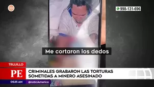 Criminales torturaron a minero asesinado en Trujillo. Foto y video: América Noticias