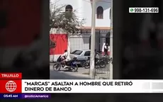 Trujillo: Delincuentes asaltaron a hombre que acababa de retirar dinero de un banco - Noticias de delincuentes