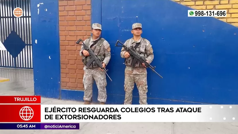 Trujillo: Ejército resguarda colegios tras ataques de extorsionadores