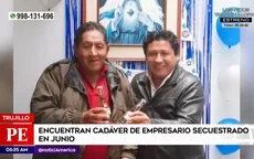 Trujillo: Encuentran cadáver de empresario secuestrado en junio - Noticias de secuestro