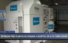 Trujillo: Entregan tres plantas de oxígeno a Hospital de Alta Complejidad - Noticias de oxigeno