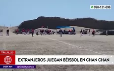 Trujillo: Extranjeros jugaron béisbol en Chan Chan - Noticias de trujillo