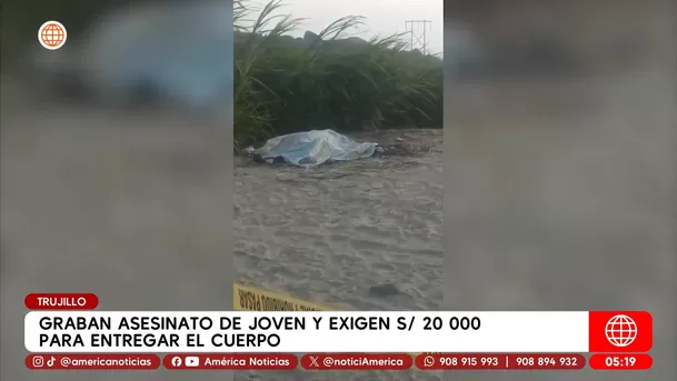 Graban asesinato de joven y piden S/ 20 mil por su cuerpo en Trujillo. Foto: América Noticias