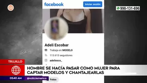 Hombre fingía ser mujer en redes para captar modelos y chantajearlas. Foto y video: América Noticias