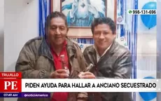 Trujillo: Piden ayuda para hallar a anciano secuestrado - Noticias de ayuda