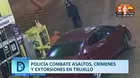 Trujillo: Policía combate asaltos, crímenes y extorsiones 