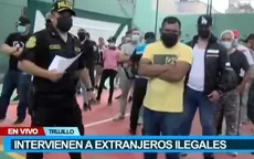 Trujillo: Policía interviene a 52 extranjeros ilegales - Noticias de ilegal