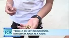 Trujillo sin ley: Delincuencia no respeta nada, ni a nadie 