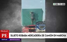 Trujillo: Sujeto robaba mercadería de camión en marcha - Noticias de camion