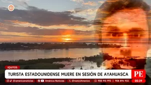 Turista estadounidense muere en sesión de ayahuasca en Iquitos. Foto y video: América Noticias