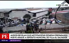 VES: Audios revelan que mototaxistas estarían preparando nuevo ataque a depósito municipal - Noticias de deposito-municipal