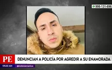 Villa María del Triunfo: Denuncian a policía por agredir a su enamorada - Noticias de villa-el-salvador