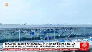 Iniciarán vuelos de prueba en nuevas instalaciones del aeropuerto Jorge Chávez. Foto y video: América Noticias
