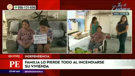 Independencia: Familia pide apoyo tras perder todo en incendio