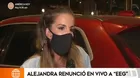  Alejandra Baigorria: Lo que no se vio de su sonada renuncia de EEG ¿Es definitivo?