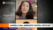 Andrea Luna arremete contra críticas.