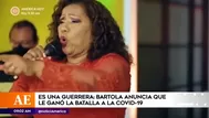 Bartola anuncia que le ganó la batalla al COVID-19 