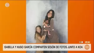 Isabella Ladera y Hugo García comparten tiernas fotos de Koa/ Video y Foto: América TV