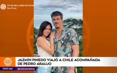 Jazmín Pinedo realizó viaje relámpago a Chile junto a su enamorado Pedro Araujo - Noticias de pedro castillo